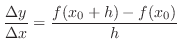 $\displaystyle \frac{\Delta y}{\Delta x} = \frac{f(x_0 + h) - f(x_0)}{h}$