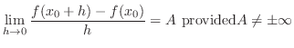 $\displaystyle \lim_{h \rightarrow 0} \frac{f(x_{0}+h) - f(x_{0})}{h} = A  {\rm provided} A \neq \pm \infty$