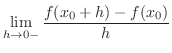 $\displaystyle \lim_{h \rightarrow 0-} \frac{f(x_{0}+h) - f(x_{0})}{h} $