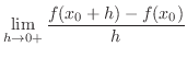 $\displaystyle \lim_{h \rightarrow 0+} \frac{f(x_{0}+h) - f(x_{0})}{h} $