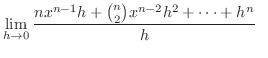 $\displaystyle \lim_{h \rightarrow 0}\frac{nx^{n-1}h + \binom{n}{2}x^{n-2}h^2 + \cdots + h^n}{h}   $