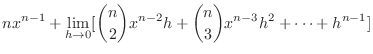 $\displaystyle nx^{n-1} + \lim_{h \rightarrow 0}[\binom{n}{2}x^{n-2}h + \binom{n}{3}x^{n-3}h^2 + \cdots + h^{n-1}]$