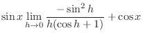 $\displaystyle \sin{x} \lim_{h \rightarrow 0}\frac{-\sin^{2}{h}}{h(\cos{h} + 1)} + \cos{x}$
