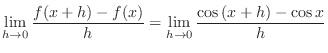 $\displaystyle \lim_{h \rightarrow 0} \frac{f(x + h) - f(x)}{h} = \lim_{h \rightarrow 0}\frac{\cos{(x+h)} - \cos{x}}{h}$