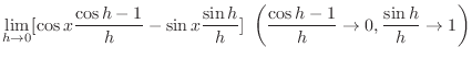 $\displaystyle \lim_{h \rightarrow 0}[\cos{x}\frac{\cos{h} - 1}{h} - \sin{x}\frac{\sin{h}}{h}]  \left(\frac{\cos{h} - 1}{h} \to 0, \frac{\sin{h}}{h} \to 1\right)$