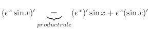 $\displaystyle (e^x \sin{x})^{\prime} \underbrace{=}_{product rule} (e^x)^{\prime}\sin{x} + e^{x}(\sin{x})'$