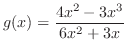 $\displaystyle g(x) = \frac{4x^2 - 3x^3}{6x^2 + 3x}$