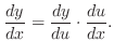 $\displaystyle \frac{dy}{dx} = \frac{dy}{du}\cdot \frac{du}{dx}.$