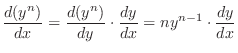 $\displaystyle \frac{d(y^{n})}{dx} = \frac{d(y^{n})}{dy} \cdot \frac{dy}{dx} = ny^{n-1}\cdot \frac{dy}{dx} $