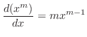 $\displaystyle \frac{d(x^{m})}{dx} = mx^{m-1} $
