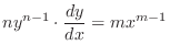 $\displaystyle ny^{n-1} \cdot \frac{dy}{dx} = m x^{m-1} $