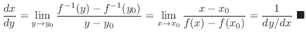 $\displaystyle \frac{dx}{dy} = \lim_{y \rightarrow y_{0}}\frac{f^{-1}(y) - f^{-1...
...}\frac{x - x_{0}}{f(x) - f(x_{0})} = \frac{1}{dy/dx}\ensuremath{ \blacksquare}$