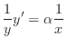 $\displaystyle \frac{1}{y}y^{\prime} = \alpha \frac{1}{x} $