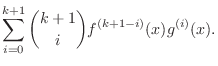 $\displaystyle \sum_{i=0}^{k+1}\binom{k+1}{i}f^{(k+1-i)}(x)g^{(i)}(x).$
