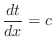 $\displaystyle{\frac{dt}{dx} = c}$