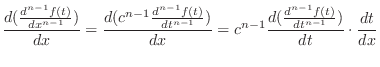 $\displaystyle \frac{d(\frac{d^{n-1}f(t)}{dx^{n-1}})}{dx} = \frac{d(c^{n-1}\frac...
...}})}{dx} = c^{n-1}\frac{d(\frac{d^{n-1}f(t)}{dt^{n-1}})}{dt}\cdot \frac{dt}{dx}$