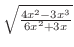 $\sqrt{\frac{4x^2 - 3x^3}{6x^2 + 3x}}$