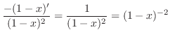 $\displaystyle \frac{-(1-x)'}{(1-x)^2} = \frac{1}{(1-x)^2} = (1-x)^{-2}$