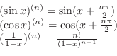 \begin{displaymath}\begin{array}{l}
(\sin{x})^{(n)} = \sin(x + \frac{n\pi}{2})\\...
...)\\
(\frac{1}{1-x})^{(n)} = \frac{n!}{(1-x)^{n+1}}
\end{array}\end{displaymath}