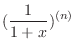$\displaystyle{(\frac{1}{1+x})^{(n)}}$