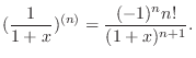 $\displaystyle (\frac{1}{1+x})^{(n)} = \frac{(-1)^n n!}{(1+x)^{n+1}} .$