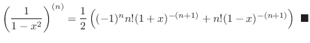 $\displaystyle \left(\frac{1}{1 - x^{2}}\right)^{(n)} = \frac{1}{2}\left((-1)^{n}n!(1 + x)^{-(n+1)} + n!(1 - x)^{-(n+1)}\right)
\ensuremath{ \blacksquare}
$