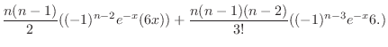 $\displaystyle \frac{n(n-1)}{2}((-1)^{n-2}e^{-x}(6x)) + \frac{n(n-1)(n-2)}{3!}((-1)^{n-3}e^{-x}6. )$