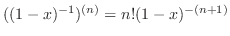 $((1-x)^{-1})^{(n)} = n!(1-x)^{-(n+1)}$