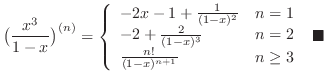 $\displaystyle \big(\frac{x^3}{1-x}\big)^{(n)} = \left\{\begin{array}{ll}
-2x - ...
...\frac{n!}{(1-x)^{n+1}} & n \geq 3
\end{array}\right.\ensuremath{ \blacksquare}$