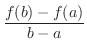 $\displaystyle{\frac{f(b) - f(a)}{b - a}}$