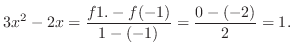 $\displaystyle 3x^2 - 2x = \frac{f1. - f(-1)}{1-(-1)} = \frac{0 - (-2)}{2} = 1.$