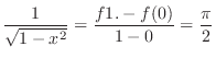 $\displaystyle \frac{1}{\sqrt{1 - x^2}} = \frac{f1. - f(0)}{1 - 0} = \frac{\pi}{2}$