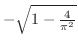 $-\sqrt{1 - \frac{4}{\pi^2}}$