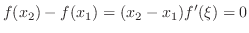 $\displaystyle f(x_{2}) - f(x_{1}) = (x_{2} - x_{1})f^{\prime}(\xi) = 0 $