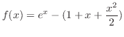 $\displaystyle{f(x) = e^{x} - (1+x+ \frac{x^{2}}{2})}$