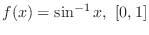 $\displaystyle{f(x) = \sin^{-1}{x},  [0,1]}$