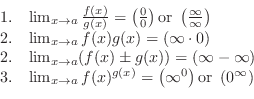 \begin{displaymath}\begin{array}{ll}
1. & \lim_{x \to a}\frac{f(x)}{g(x)} = \lef...
...eft(\infty^0\right)\mbox{or} \left(0^\infty\right)
\end{array}\end{displaymath}