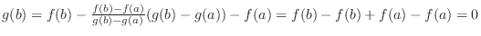 $g(b) = f(b) - \frac{f(b)-f(a)}{g(b)-g(a)}(g(b) - g(a)) - f(a) = f(b) - f(b) + f(a) - f(a) = 0$