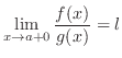 $\displaystyle{\lim_{x \rightarrow a + 0} \frac{f(x)}{g(x)} = l}$