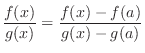 $\displaystyle \frac{f(x)}{g(x)} = \frac{f(x) - f(a)}{g(x) - g(a)} $