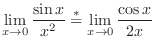 $\displaystyle \lim_{x \rightarrow 0}\frac{\sin{x}}{x^2} \stackrel{*}{=} \lim_{x \rightarrow 0}\frac{\cos{x}}{2x} $