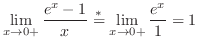 $\displaystyle \lim_{x \rightarrow 0+}\frac{e^x - 1}{x} \stackrel{*}{=} \lim_{x \rightarrow 0+}\frac{e^x}{1} = 1$