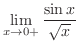 $\displaystyle{\lim_{x \rightarrow 0+}\frac{\sin{x}}{\sqrt{x}}}$