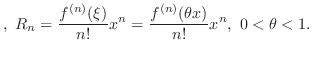 $\displaystyle , R_{n} = \frac{f^{(n)}(\xi)}{n!}x^{n} = \frac{f^{(n)}(\theta x)}{n!}x^{n},  0 < \theta < 1. $