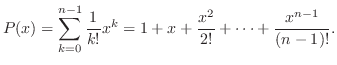 $\displaystyle P(x) = \sum_{k=0}^{n-1}\frac{1}{k!}x^k = 1 + x+ \frac{x^{2}}{2!} + \cdots + \frac{x^{n-1}}{(n-1)!} . $