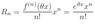 $\displaystyle R_{n} = \frac{f^{(n)}(\theta x)}{n!}x^n = \frac{e^{\theta x} x^{n}}{n!} $