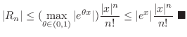 $\displaystyle \vert R_{n}\vert \leq (\max_{\theta \in (0,1)}\vert e^{\theta x}\...
...n!} \leq \vert e^{x}\vert\frac{\vert x\vert^{n}}{n!}\ensuremath{ \blacksquare}$