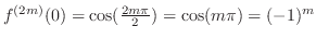$f^{(2m)}(0) = \cos(\frac{2m\pi}{2}) = \cos(m\pi) = (-1)^{m}$