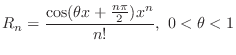 $\displaystyle R_{n} = \frac{\cos({\theta x} + \frac{n\pi}{2}) x^{n}}{n!},  0 < \theta < 1$