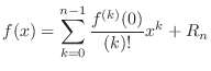 $\displaystyle f(x) = \sum_{k=0}^{n-1} \frac{f^{(k)}(0)}{(k)!}x^{k} + R_{n} $